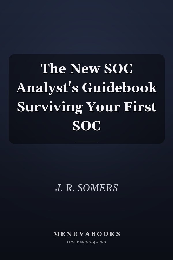 The New SOC Analyst's Guidebook Surviving Your First SOC