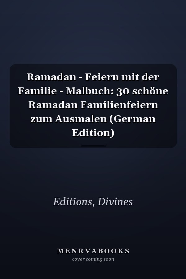 Ramadan - Feiern mit der Familie - Malbuch: 30 schöne Ramadan Familienfeiern zum Ausmalen (German Edition)
