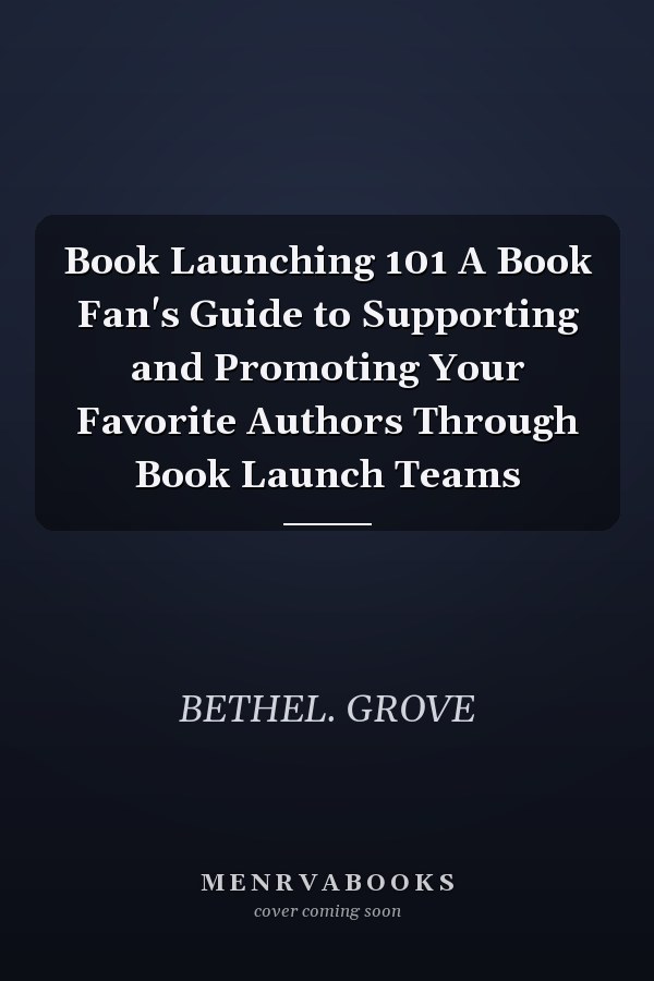 Book Launching 101 A Book Fan's Guide to Supporting and Promoting Your Favorite Authors Through Book Launch Teams