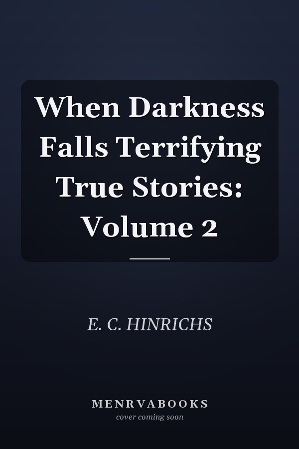 When Darkness Falls Terrifying True Stories: Volume 2