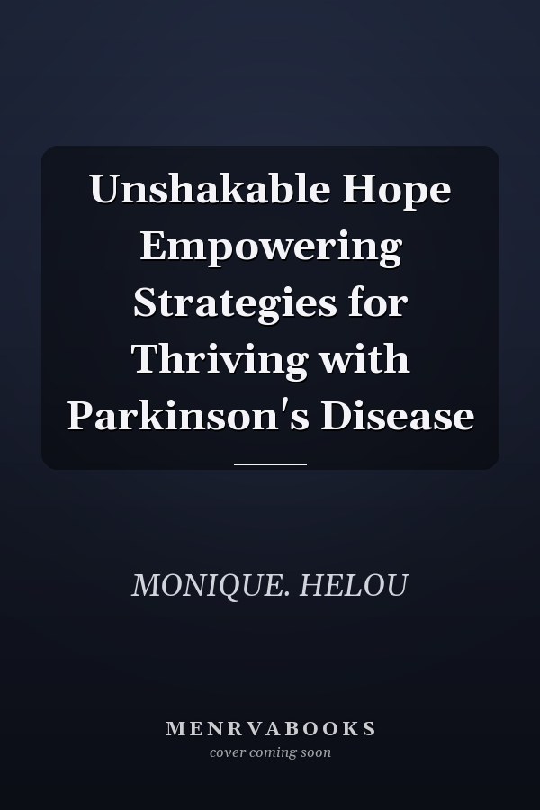 Unshakable Hope Empowering Strategies for Thriving with Parkinson's Disease