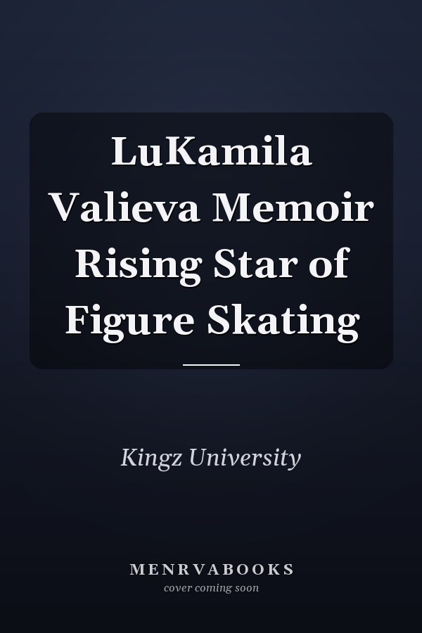 LuKamila Valieva Memoir Rising Star of Figure Skating