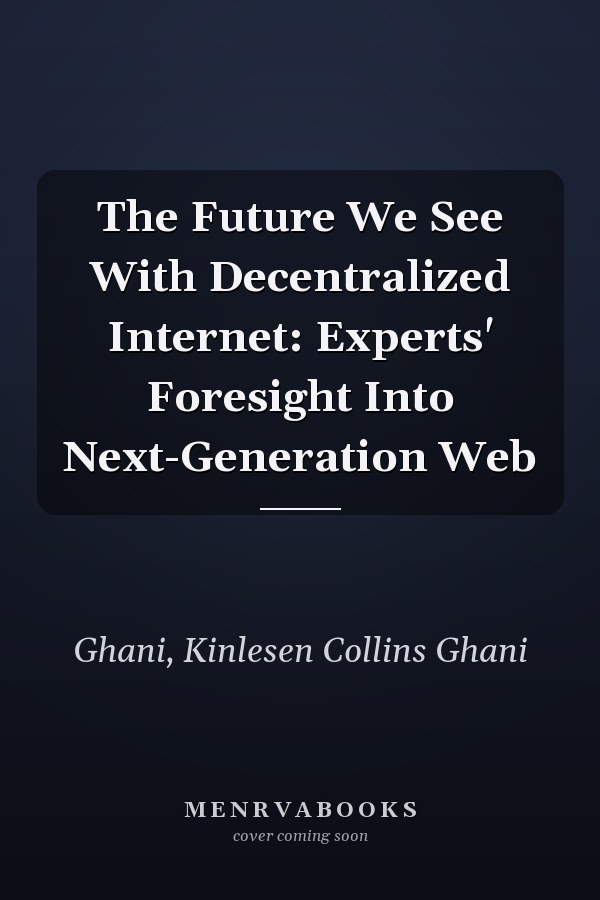 The Future We See With Decentralized Internet: Experts' Foresight Into Next-Generation Web