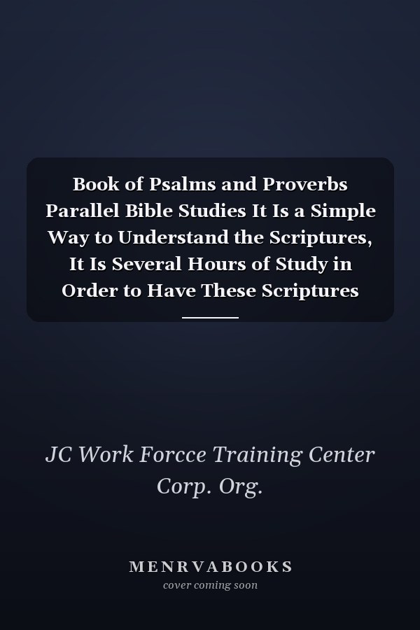 Book of Psalms and Proverbs Parallel Bible Studies It Is a Simple Way to Understand the Scriptures, It Is Several Hours of Study in Order to Have These Scriptures with All the Possible Study References in Order to Achieve a Greater Understanding of the Scriptures, Thanks First to God, for Allowing Me Do This to Glorify Your Name and Second to My Family
