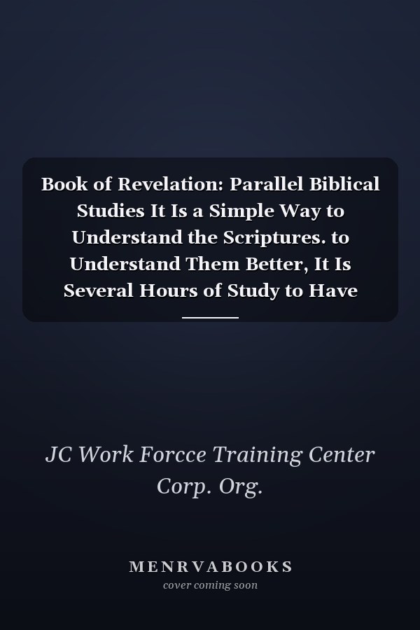 Book of Revelation: Parallel Biblical Studies It Is a Simple Way to Understand the Scriptures. to Understand Them Better, It Is Several Hours of Study to Have These Scriptures with All the Possible Study References.Thanks, First to God, for Allowing Me to Do This to Glorify His Name and Second to My Family, Who Supported Me and Accepted That I Had to Invest the Time Necessary to Achieve It