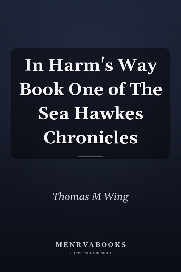 In Harm's Way Book One of The Sea Hawkes Chronicles