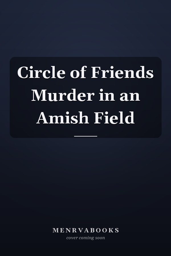 Circle of Friends Murder in an Amish Field