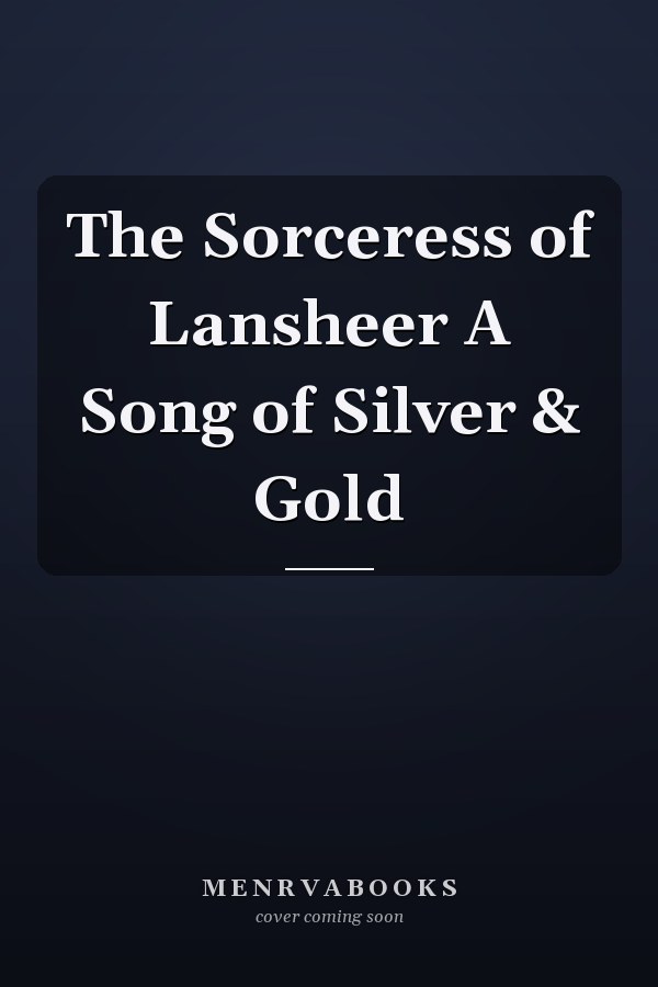 The Sorceress of Lansheer A Song of Silver & Gold