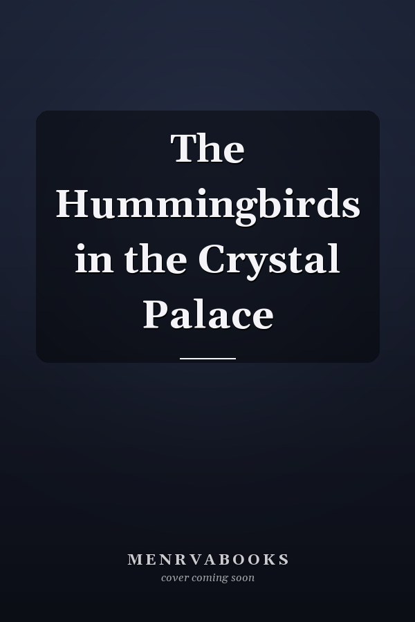 The Hummingbirds in the Crystal Palace