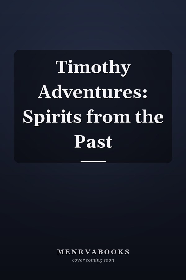 Timothy Adventures: Spirits from the Past