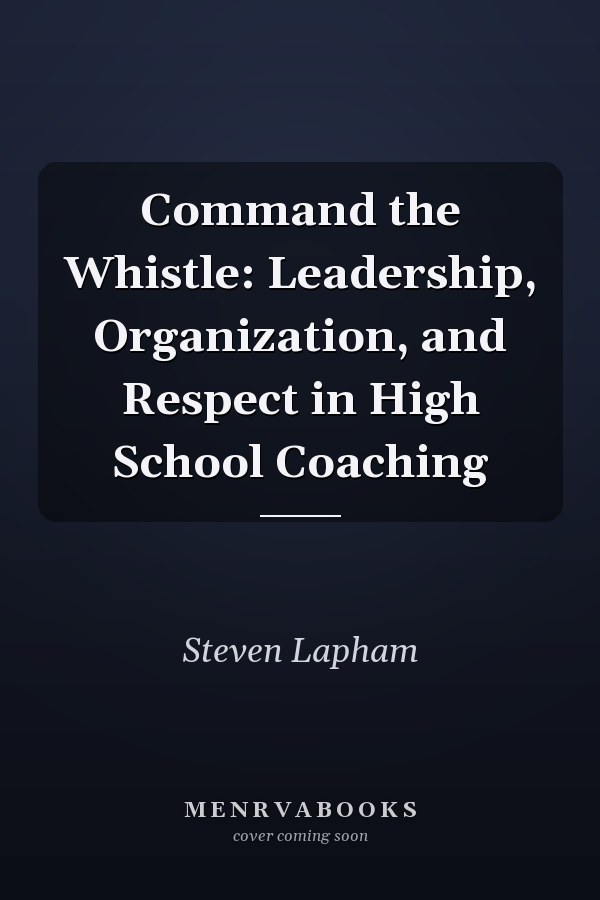 Command the Whistle: Leadership, Organization, and Respect in High School Coaching