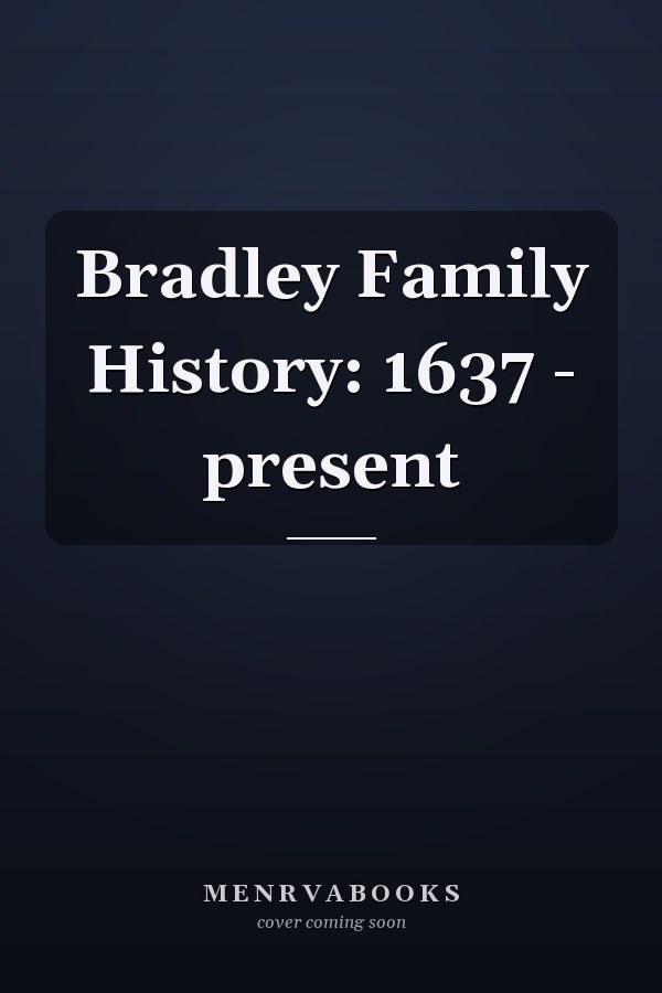 Bradley Family History: 1637 - present