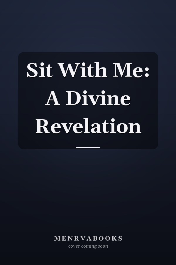 Sit With Me: A Divine Revelation