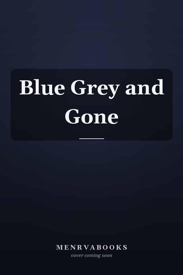Blue Grey and Gone