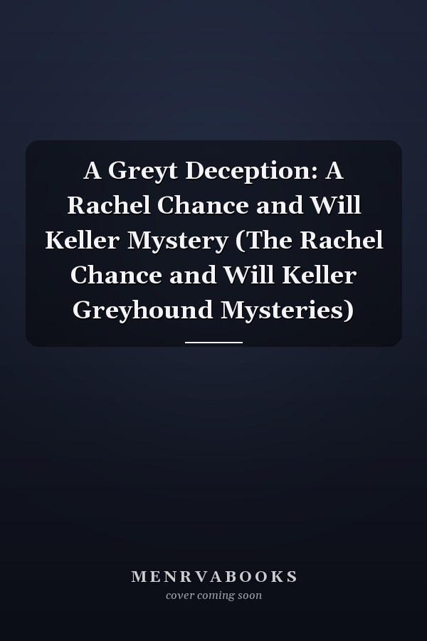 A Greyt Deception: A Rachel Chance and Will Keller Mystery (The Rachel Chance and Will Keller Greyhound Mysteries)