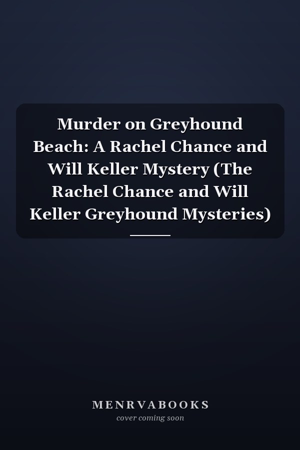 Murder on Greyhound Beach: A Rachel Chance and Will Keller Mystery (The Rachel Chance and Will Keller Greyhound Mysteries)