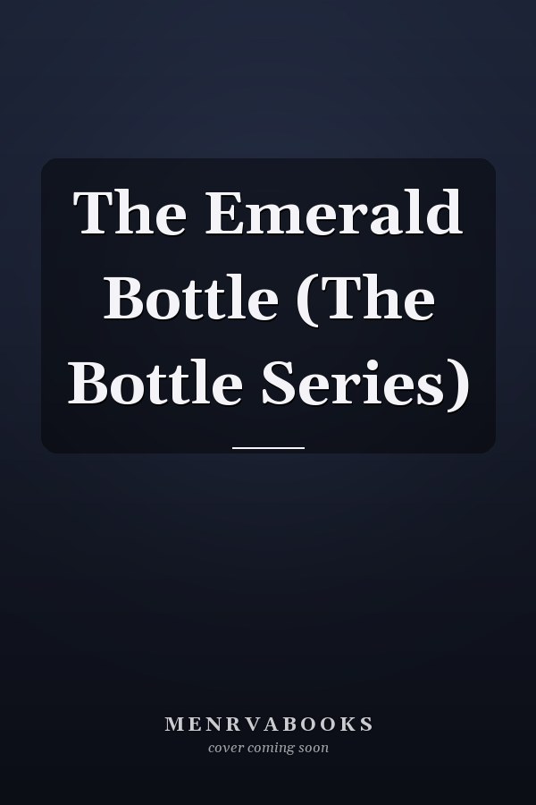 The Emerald Bottle (The Bottle Series)