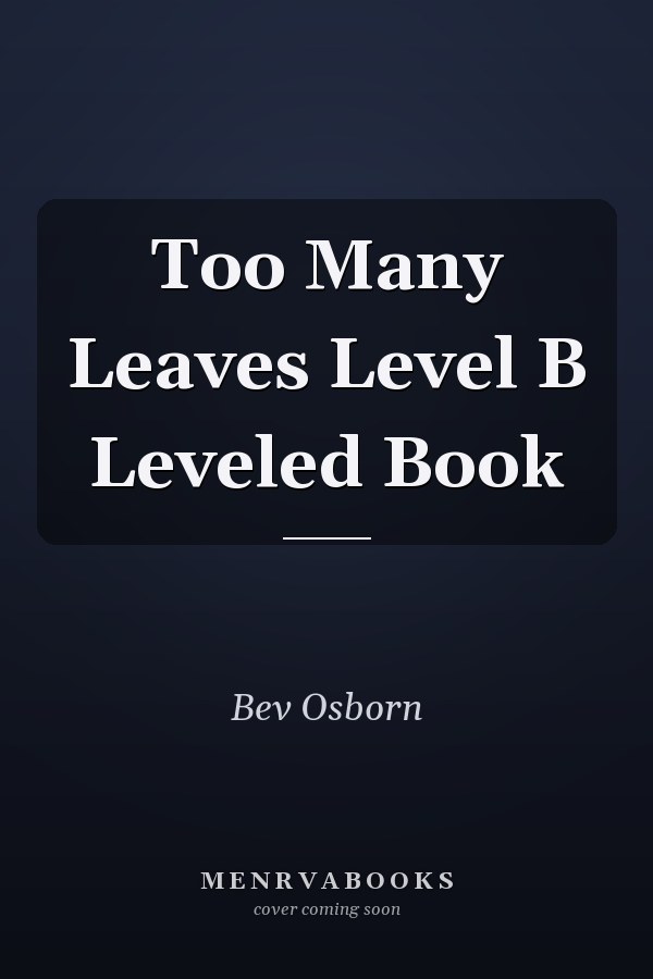 Too Many Leaves Level B Leveled Book