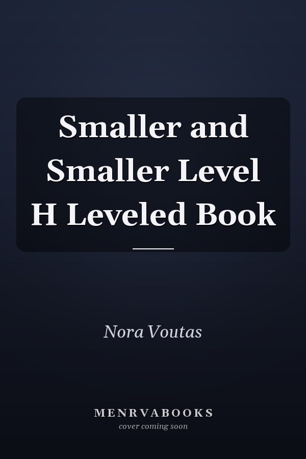 Smaller and Smaller Level H Leveled Book