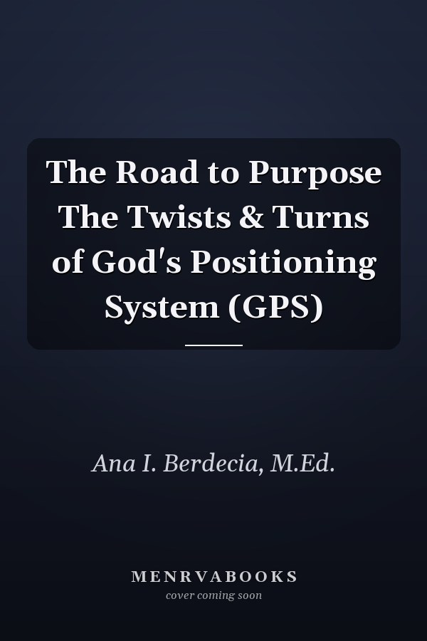 The Road to Purpose The Twists & Turns of God's Positioning System (GPS)