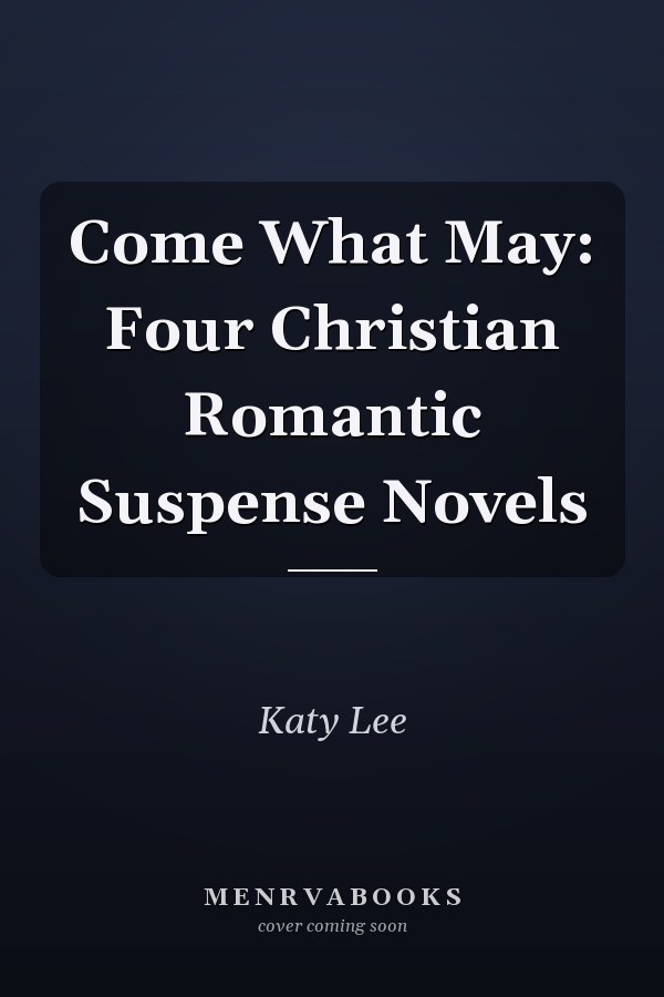 Come What May: Four Christian Romantic Suspense Novels