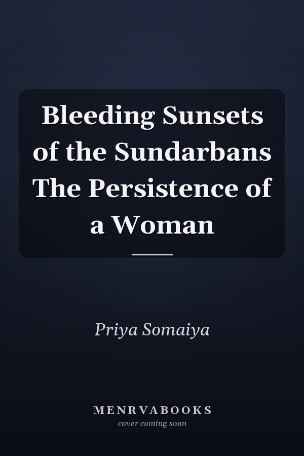 Bleeding Sunsets of the Sundarbans The Persistence of a Woman