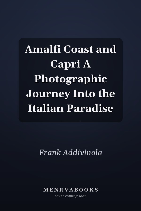 Amalfi Coast and Capri A Photographic Journey Into the Italian Paradise