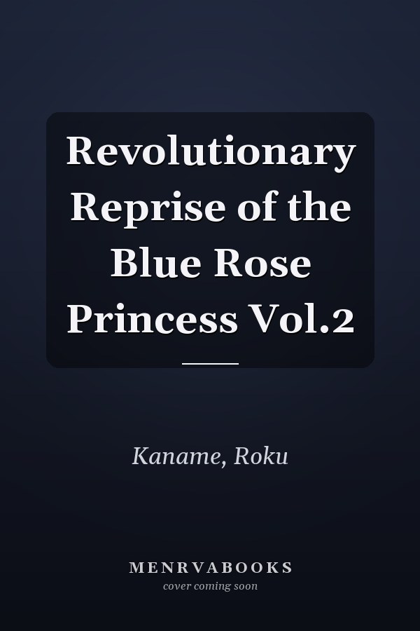 Revolutionary Reprise of the Blue Rose Princess Vol.2