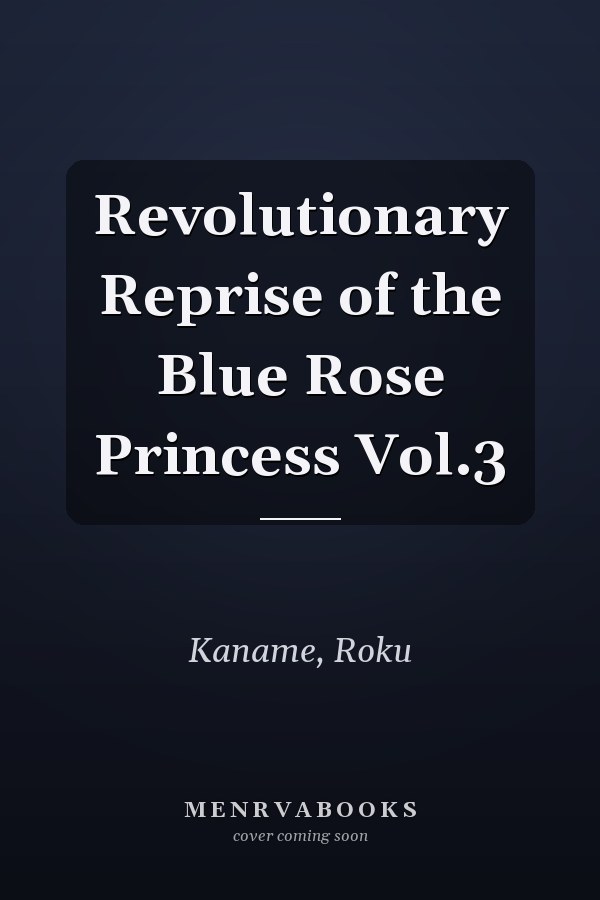 Revolutionary Reprise of the Blue Rose Princess Vol.3