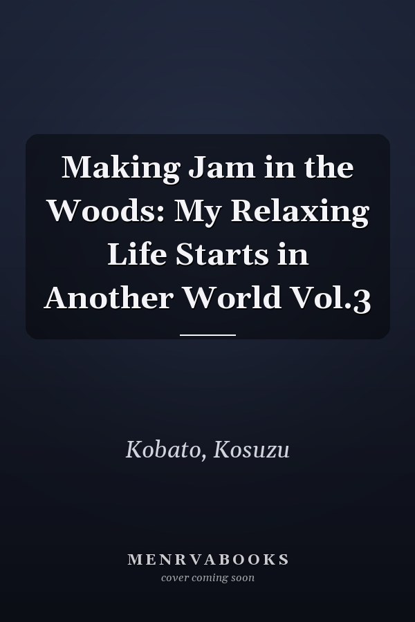 Making Jam in the Woods: My Relaxing Life Starts in Another World Vol.3