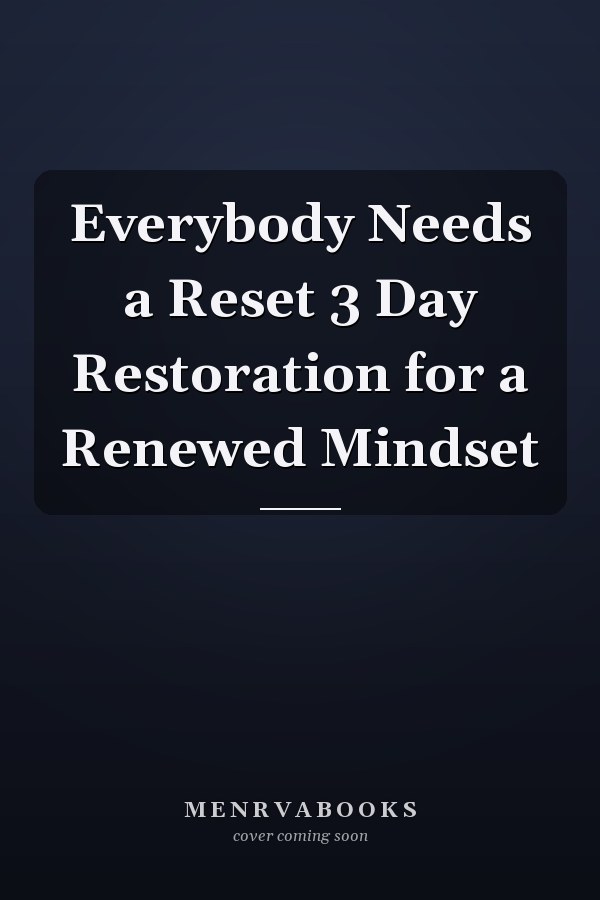 Everybody Needs a Reset 3 Day Restoration for a Renewed Mindset
