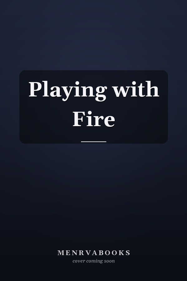 Playing with Fire