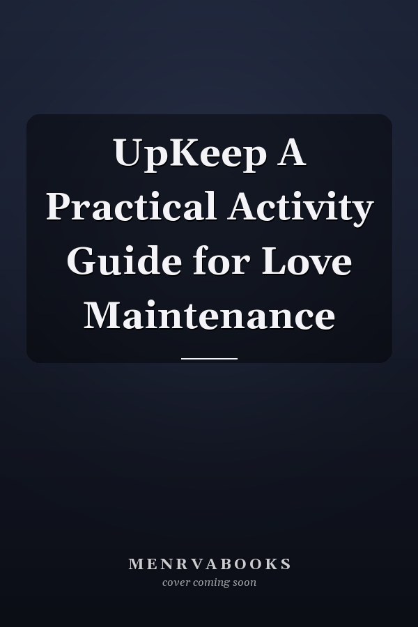 UpKeep A Practical Activity Guide for Love Maintenance