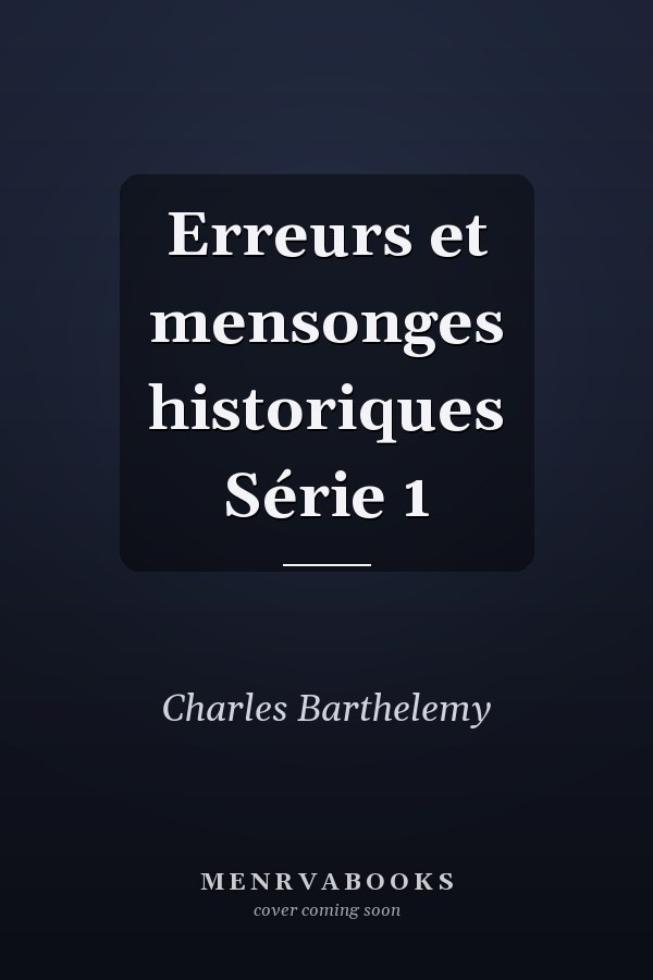 Erreurs et mensonges historiques Série 1