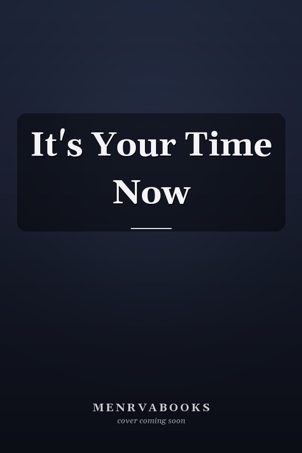 It's Your Time Now
