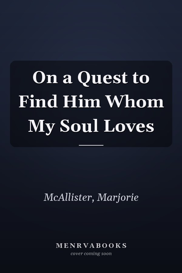 On a Quest to Find Him Whom My Soul Loves