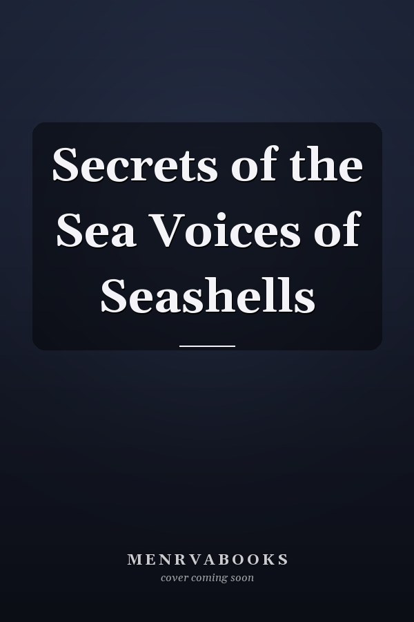 Secrets of the Sea Voices of Seashells