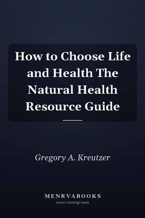 How to Choose Life and Health The Natural Health Resource Guide