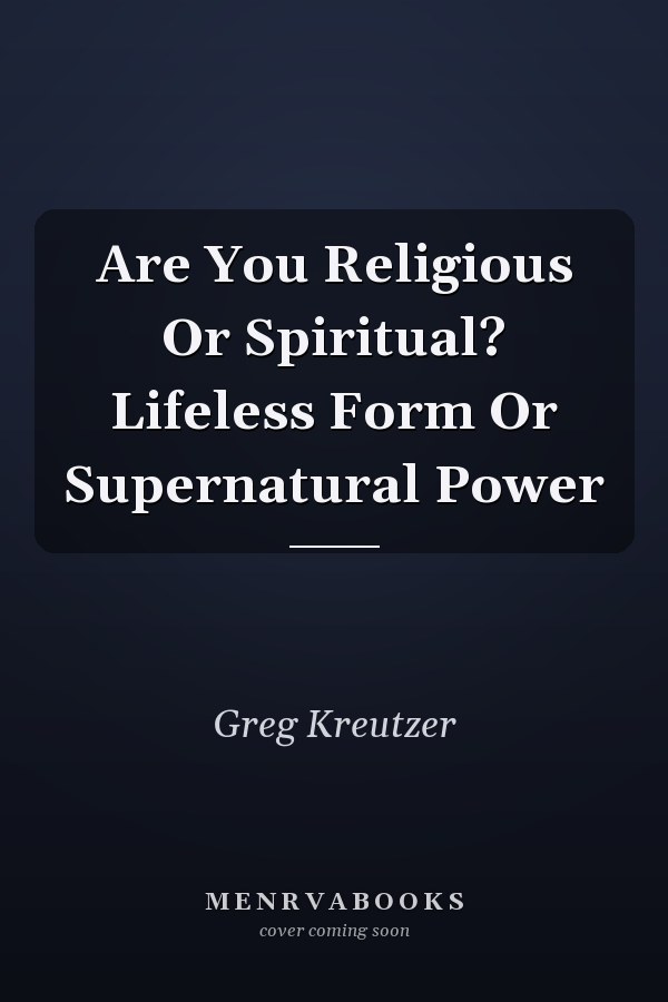 Are You Religious Or Spiritual? Lifeless Form Or Supernatural Power