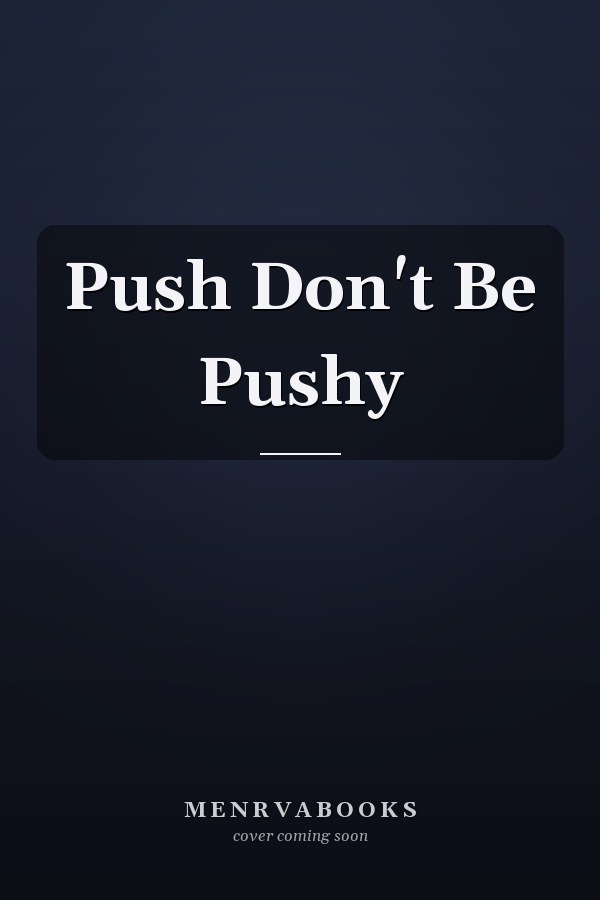 Push Don't Be Pushy