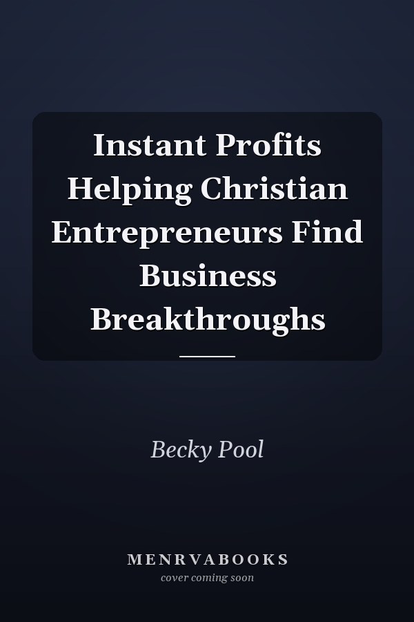 Instant Profits Helping Christian Entrepreneurs Find Business Breakthroughs
