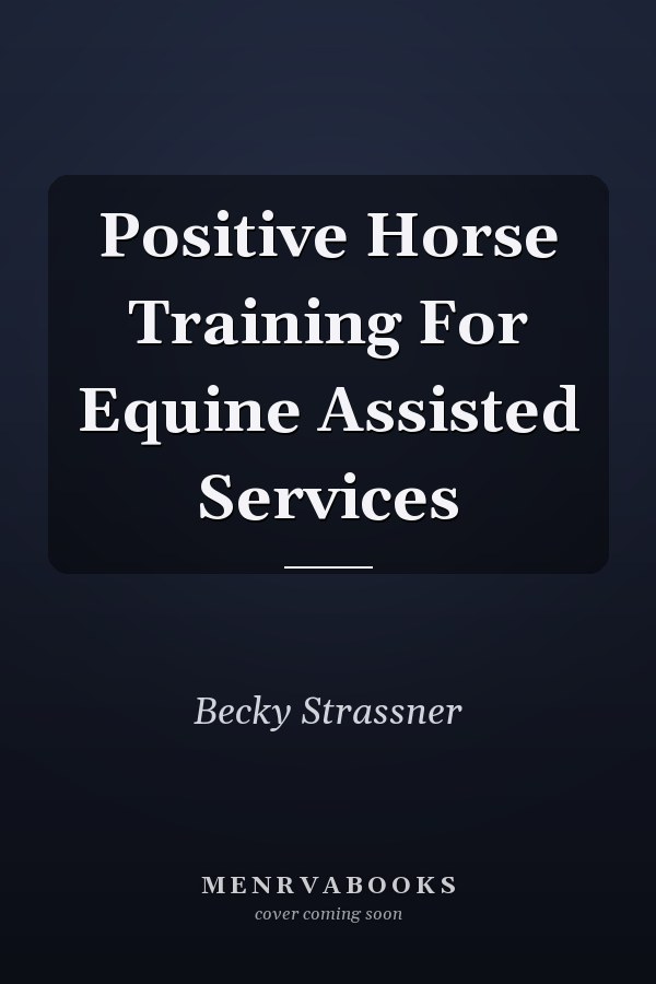 Positive Horse Training For Equine Assisted Services