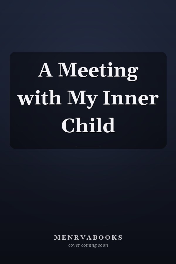 A Meeting with My Inner Child