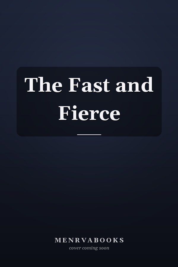 The Fast and Fierce