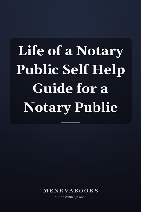 Life of a Notary Public Self Help Guide for a Notary Public