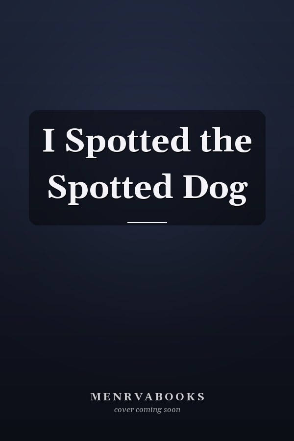 I Spotted the Spotted Dog