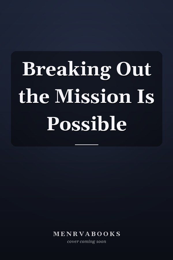 Breaking Out the Mission Is Possible