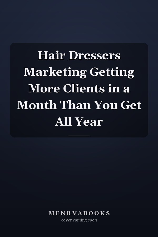 Hair Dressers Marketing Getting More Clients in a Month Than You Get All Year