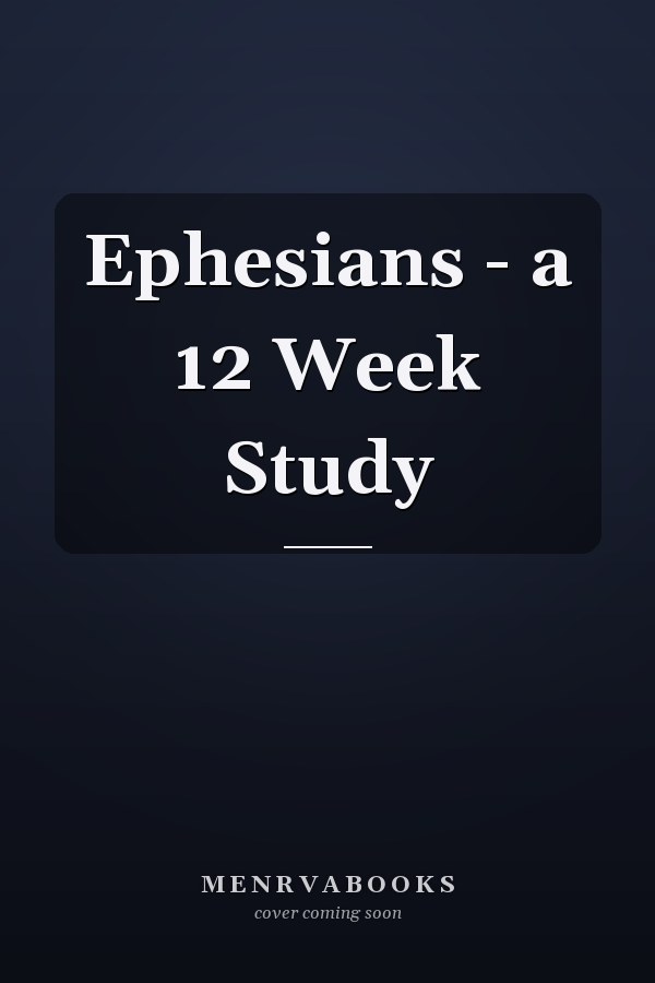 Ephesians - a 12 Week Study