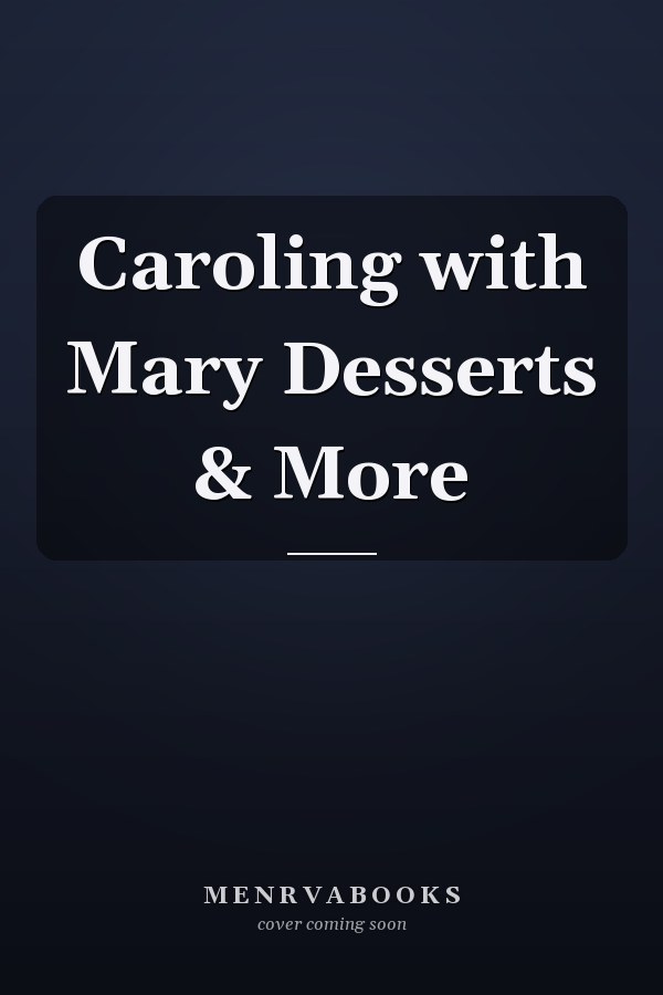 Caroling with Mary Desserts & More